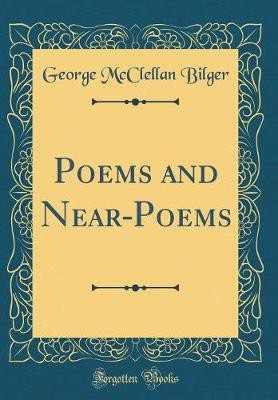 Poems and Near-Poems (Classic Reprint)(English, Hardcover, Bilger George McClellan)