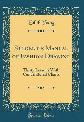 Students Manual of Fashion Drawing: Thirty Lessons With Conventional Charts (Classic Reprint)(English, Hardcover, Young Edith)