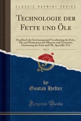 Technologie Der Fette Und OEle, Vol. 2(German, Paperback, Hefter Gustav)