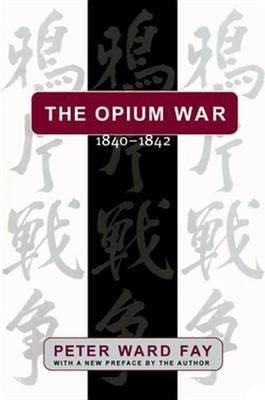 The Opium War, 1840-1842(English, Electronic book text, Fay Peter Ward)