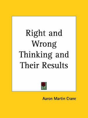 Right and Wrong Thinking and Their Results (1905)(English, Paperback, Crane Aaron Martin)