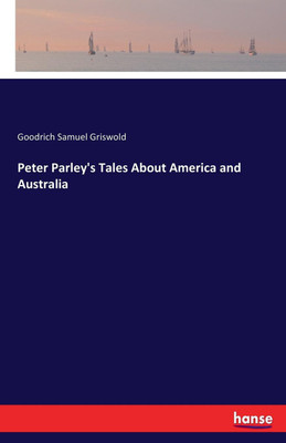 Peter Parley's Tales About America and Australia(English, Paperback, Samuel Griswold Goodrich)