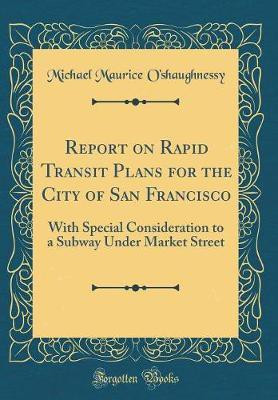 Report on Rapid Transit Plans for the City of San Francisco(English, Hardcover, O'shaughnessy Michael Maurice)