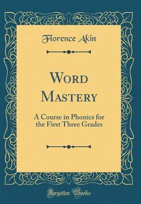 Word Mastery: A Course in Phonics for the First Three Grades (Classic Reprint)(English, Hardcover, Akin Florence)