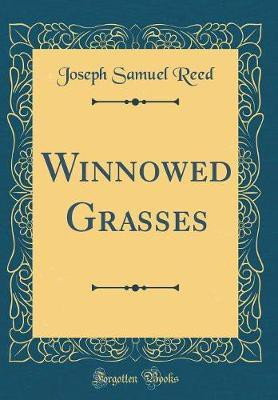 Winnowed Grasses (Classic Reprint)(English, Hardcover, Reed Joseph Samuel)