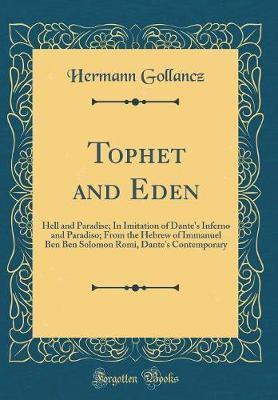 Tophet and Eden: Hell and Paradise; In Imitation of Dante's Inferno and Paradiso; From the Hebrew of Immanuel Ben Ben Solomon Romi, Dante's Contemporary (Classic Reprint)(English, Hardcover, Gollancz Hermann)