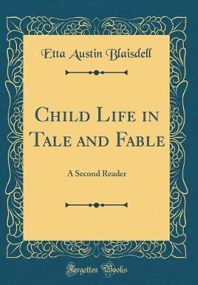 Child Life in Tale and Fable(English, Hardcover, Blaisdell Etta Austin)