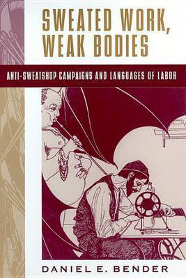 Sweated Work, Weak Bodies(English, Electronic book text, Bender Daniel E)