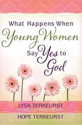 What Happens When Young Women Say Yes to God(English, Electronic book text, TerKeurst Lysa)