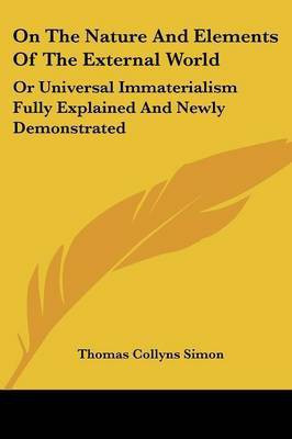 On The Nature And Elements Of The External World(English, Paperback, Simon Thomas Collyns)