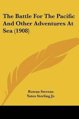 The Battle For The Pacific And Other Adventures At Sea (1908)(English, Paperback, Stevens Rowan Jr)