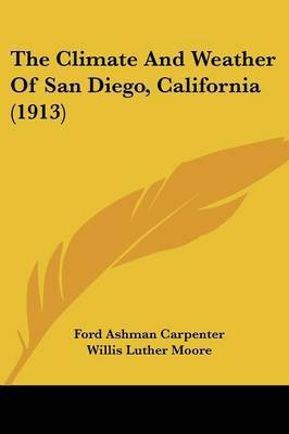 The Climate And Weather Of San Diego, California (1913)(English, Paperback, Carpenter Ford Ashman)
