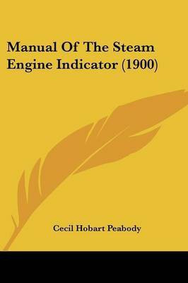 Manual Of The Steam Engine Indicator (1900)(English, Paperback, Peabody Cecil Hobart)