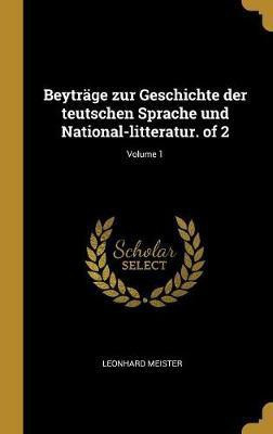 Beytrage zur Geschichte der teutschen Sprache und National-litteratur. of 2; Volume 1(German, Hardcover, Meister Leonhard)