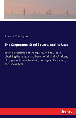 The Carpenters' Steel Square, and its Uses(English, Paperback, Hodgson Frederick T)