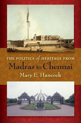 The Politics of Heritage from Madras to Chennai(English, Electronic book text, Hancock Mary Elizabeth)