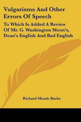 Vulgarisms And Other Errors Of Speech(English, Paperback, Bache Richard Meade)