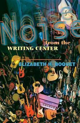 Noise from the Writing Center(English, Electronic book text, Boquet Elizabeth)