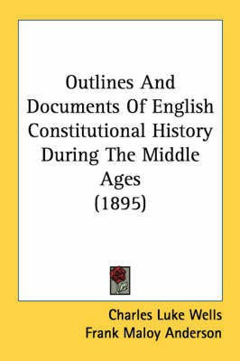 Outlines And Documents Of English Constitutional History During The Middle Ages (1895)(English, Paperback, unknown)