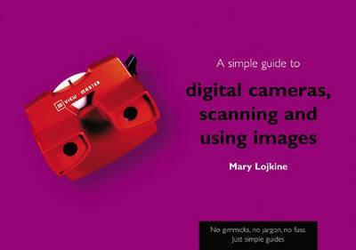 A Simple Guide to Digital Cameras, Scanning and Using Images(English, Paperback, Lojkine Mary)