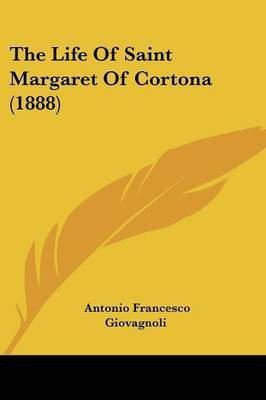 The Life Of Saint Margaret Of Cortona (1888)(English, Paperback, Giovagnoli Antonio Francesco)