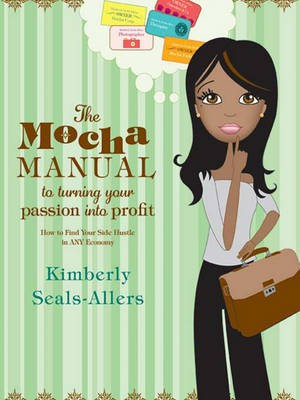 The Mocha Manual to Turning Your Passion into Profit(English, Electronic book text, Seals-Allers Kimberly)