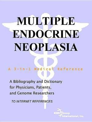 Multiple Endocrine Neoplasia - A Bibliography and Dictionary for Physicians, Patients, and Genome Researchers(English, Electronic book text, Icon Health Publications)