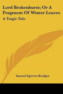 Lord Brokenhurst; Or A Fragment Of Winter Leaves(English, Paperback, Brydges Samuel Egerton)