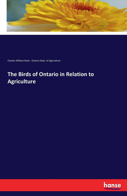 The Birds of Ontario in Relation to Agriculture(English, Paperback, Nash Charles William)