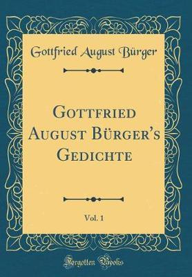 Gottfried August Burger's Gedichte, Vol. 1 (Classic Reprint)(German, Hardcover, Burger Gottfried August)