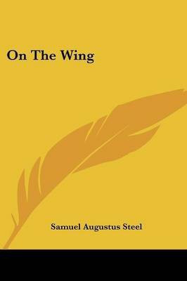 On The Wing(English, Paperback, Steel Samuel Augustus)