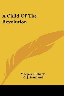A Child Of The Revolution(English, Paperback, Roberts Margaret)