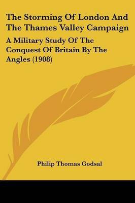 The Storming Of London And The Thames Valley Campaign(English, Paperback, Godsal Philip Thomas)