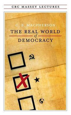 The Real World of Democracy(English, Electronic book text, Professor of Political Science MacPherson C B)