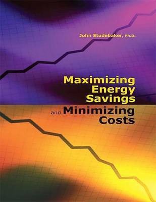 Maximizing Energy Savings and Minimizing Costs(English, Electronic book text, Studebaker John M)