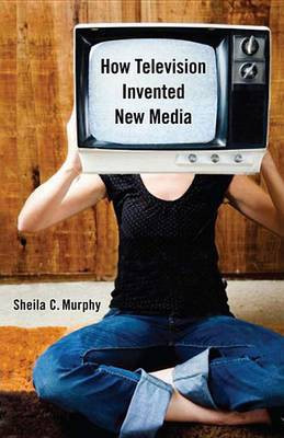 How Television Invented New Media(English, Electronic book text, Murphy Prof Sheila)