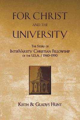 For Christ and the University - The Story of InterVarsity Christian Fellowship of the USA - 1940-1990(English, Paperback, Hunt Keith)