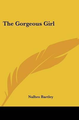 The Gorgeous Girl(English, Paperback, Bartley Nalbro)