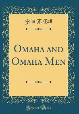 Omaha and Omaha Men (Classic Reprint)(English, Hardcover, Bell John T.)