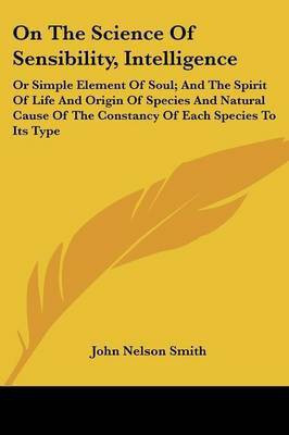 On The Science Of Sensibility, Intelligence(English, Paperback, Smith John Nelson)