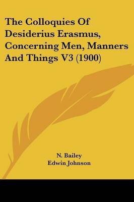The Colloquies Of Desiderius Erasmus, Concerning Men, Manners And Things V3 (1900)(English, Paperback, unknown)