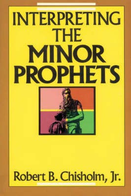 Interpreting the Minor Prophets(English, Paperback, Chisholm, Jr. Robert B.)