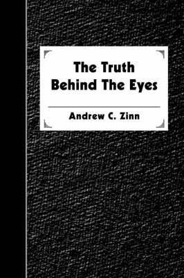 The Truth Behind The Eyes(English, Paperback, Zinn Andrew C)