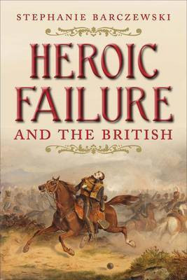 Heroic Failure and the British(English, Hardcover, Barczewski Stephanie)