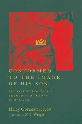 Conformed to the Image of His Son - Reconsidering Paul`s Theology of Glory in Romans(English, Paperback, Goranson Jacob Haley)