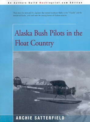 Alaska Bush Pilots in the Float Country(English, Paperback, Satterfield Archie)