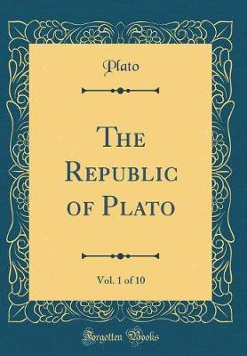 The Republic of Plato: In Ten Books (Classic Reprint)(English, Hardcover, Plato Plato)