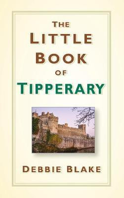 The Little Book of Tipperary(English, Hardcover, Blake Debbie)