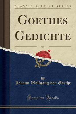 Goethes Gedichte, Vol. 1 (Classic Reprint)(German, Paperback, Goethe Johann Wolfgang von)