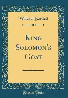 King Solomon's Goat (Classic Reprint)(English, Hardcover, Bartlett Willard)